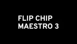 Flip Chip - Maestro 3